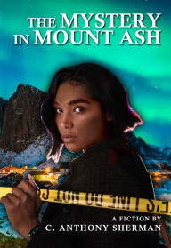 Title: The Mystery in Mount Ash, Author: C. Anthony Sherman