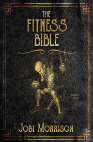 Title: The Fitness Bible, Author: Jobi Morrison