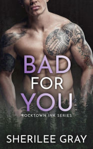 Title: Bad for You (Rocktown Ink #4), Author: Sherilee Gray