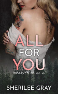 Title: All for You (Rocktown Ink #5), Author: Sherilee Gray