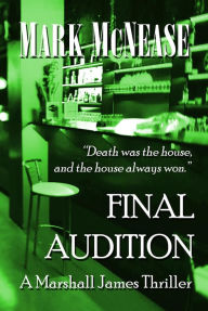 Title: Final Audition: A Marshall James Thriller, Author: Mark Mcnease