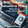 Build Technical Indicators in Python: Master the Art of Data-Driven Trading