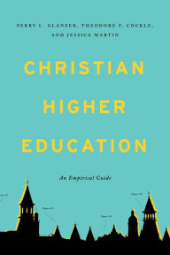 Title: Christian Higher Education: An Empirical Guide, Author: Perry L. Glanzer