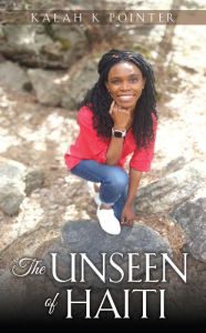 Title: The Unseen of Haiti, Author: Kalah K Pointer