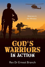Title: God's Warriors in Action: Veterans in the Ministry, Author: Rev Dr Ernest Branch