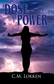 Title: A Dose of Power, Author: C.M. Lokken