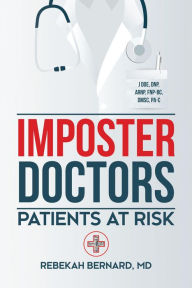 Title: Imposter Doctors: Patients at Risk, Author: Rebekah Bernard