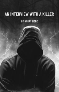 Title: An Interview With A Killer: They Walk Among Us, Author: Harry Mose