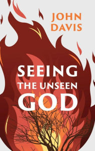 Title: Seeing the Unseen God, Author: John Davis