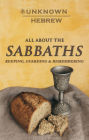 All About The SABBATHS: Keeping, Guarding & Remembering