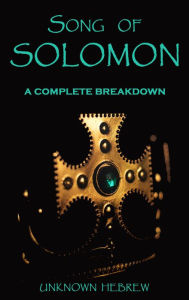 Title: Song of Solomon: A Complete Breakdown, Author: Unknown Hebrew