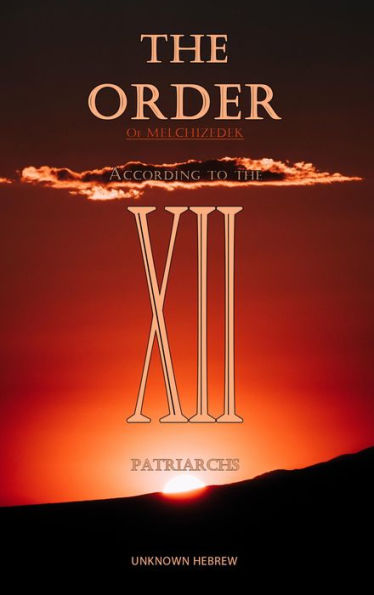 The Order Of Melchizedek: According To The 12 Patriarchs
