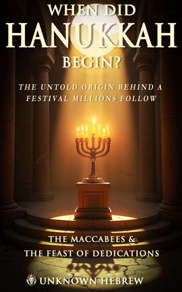 When Did Hanukkah Begin?: The Maccabees & the Feast of Dedication