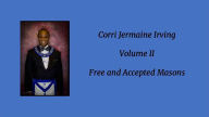 Title: Corri Jermaine Irving Volume II: Free and Accepted Masons, Author: Corri Jermaine Irving