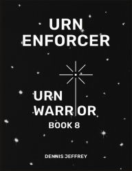 Title: Urn Enforcer: Urn Warrior Book 8, Author: Dennis Jeffrey