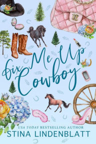 Title: Fix Me Up Cowboy, Author: Stina Lindenblatt