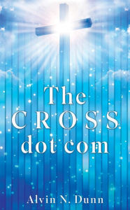 Title: The C R O S S dot com, Author: Alvin N. Dunn