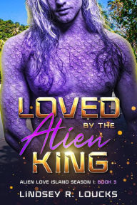 Title: Loved by the Alien King: A Sci Fi Alien Warrior Romance, Author: Lindsey R. Loucks