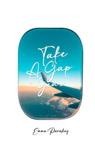 Title: Take a Gap Year, Author: Emma Parahus