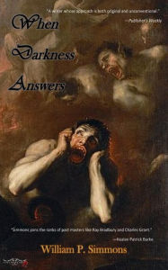 Title: When Darkness Answers, Author: William P. Simmons
