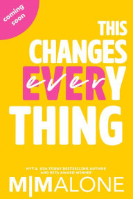 Title: This Changes Everything, Author: M. Malone