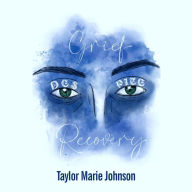 Title: Grief Despite Recovery, Author: Taylor Marie Johnson