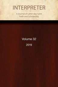 Title: Interpreter: A Journal of Latter-day Saint Faith and Scholarship, Volume 32 (2019), Author: Daniel C. Peterson Et Al