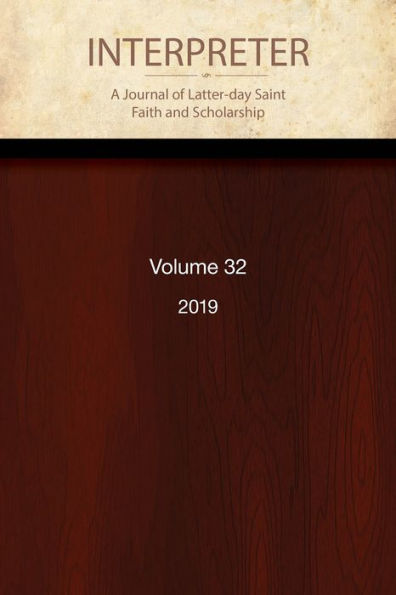 Interpreter: A Journal of Latter-day Saint Faith and Scholarship, Volume 32 (2019)