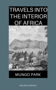 Title: Travels into the Interior of Africa, Author: Mungo Park