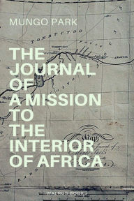 Title: The Journal of a Mission to the Interior of Africa, Author: Mungo Park