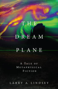 Title: THE DREAM PLANE, Author: Larry A Lindsey