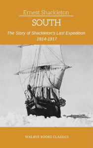 Title: South: The Story of Shackleton's Last Expedition 1914-1917, Author: Ernest Shackleton