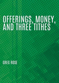 Title: Offerings, Money, and Three Tithes, Author: Greg Rose