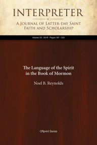 Title: The Language of the Spirit in the Book of Mormon, Author: Noel B. Reynolds