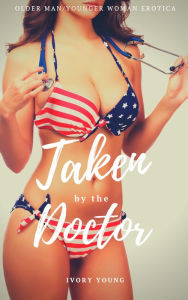Title: Taken by the Doctor: Free Older Man Younger Woman Medical Exam Virgin Erotica Age Gap First Time Sex Erotic Short Story, Author: Ivory Young