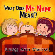 Title: What Does My Name Mean?, Author: Lucy Ann Carroll