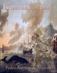 Title: El ano en Spitzberg, Author: Pedro Antonio de Alarcon