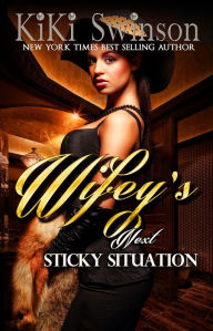 Title: Wifey's Next Sticky Situation part 5, Author: Kiki Swinson