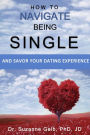 How to Navigate Being SingleAnd Savor Your Dating Adventure