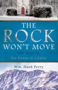 Title: THE ROCK WON'T MOVE, Author: Wm. Hank Perry