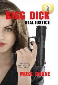 Title: Bigg Dick: Real Justice: A Novel by the Author of Last Chance, Great Pool Table Heist, Pussy Willows, Author: Mose Duane