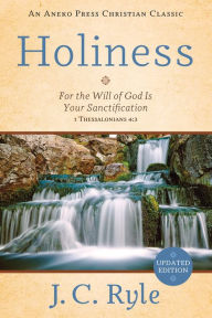 Title: Holiness: For the Will of God Is Your Sanctification 1 Thessalonians 4:3, Author: J. C. Ryle