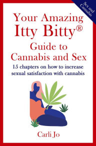 Title: Your Amazing Itty Bitty Guide to Cannabis and Sex, Author: Carli Jo