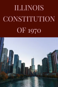 Title: Illinois Constitution of 1970, Author: Illinois State Legislature