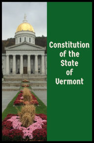 Title: Constitution of the State of Vermont, Author: Vermont General Assembly