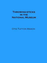 Title: Throwing-sticks in the National Museum (Illustrated), Author: Otis Tufton Mason