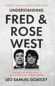Title: Understanding Fred and Rose West, Author: Leo Samuel Goatley