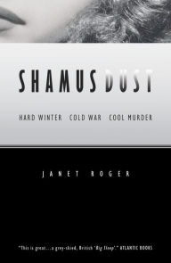 Title: Shamus Dust: Hard Winter. Cold War. Cool Murder., Author: Janet Roger