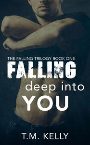 Title: Falling Deep Into You, Author: T. M. Kelly