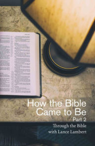 Title: How the Bible Came to Be Part 2, Author: Lance Lambert